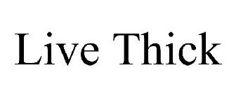 LIVE THICK