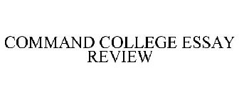 COMMAND COLLEGE ESSAY REVIEW