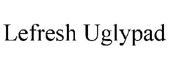 LEFRESH UGLYPAD