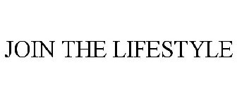 JOIN THE LIFESTYLE