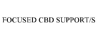 FOCUSED CBD SUPPORT/S