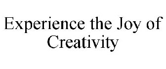 EXPERIENCE THE JOY OF CREATIVITY