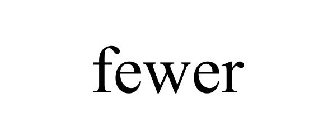 FEWER