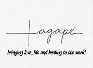 AGAPE BRINGING LOVE, LIFE AND HEALING TO THE WORLD