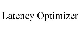 LATENCY OPTIMIZER