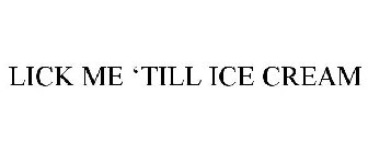 LICK ME TILL ICE CREAM