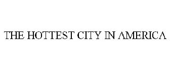 THE HOTTEST CITY IN AMERICA