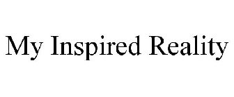 MY INSPIRED REALITY