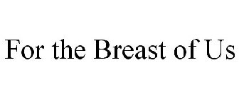 FOR THE BREAST OF US