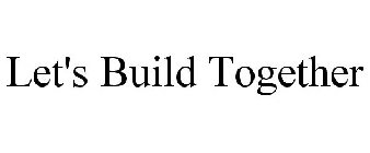 LET'S BUILD TOGETHER