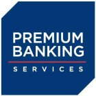 PREMIUM BANKING SERVICES