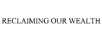 RECLAIMING OUR WEALTH
