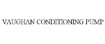 VAUGHAN CONDITIONING PUMP