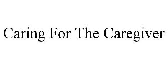 CARING FOR THE CAREGIVER
