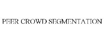 PEER CROWD SEGMENTATION