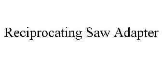 RECIPROCATING SAW ADAPTER
