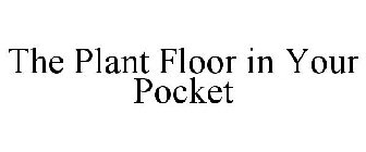 THE PLANT FLOOR IN YOUR POCKET