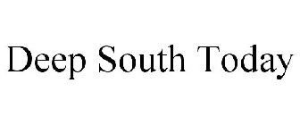 DEEP SOUTH TODAY