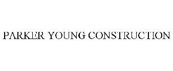 PARKER YOUNG CONSTRUCTION