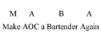 M A B A MAKE AOC A BARTENDER AGAIN