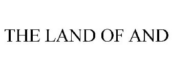 THE LAND OF AND