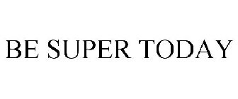 BE SUPER TODAY