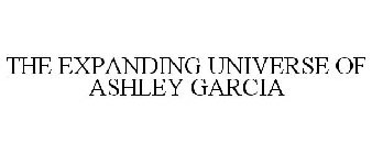 THE EXPANDING UNIVERSE OF ASHLEY GARCIA