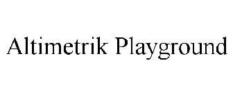 ALTIMETRIK PLAYGROUND