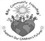 BE COMMUNITY FRIENDLY