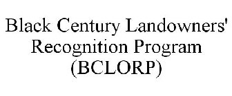 BLACK CENTURY LANDOWNERS' RECOGNITION PROGRAM (BCLORP)