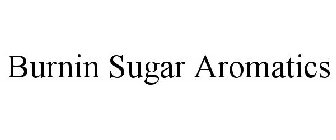 BURNIN SUGAR AROMATICS