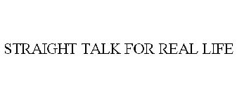 STRAIGHT TALK FOR REAL LIFE