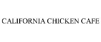 CALIFORNIA CHICKEN CAFE