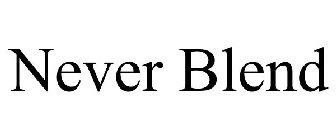 NEVER BLEND