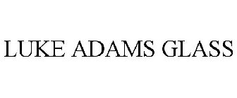 LUKE ADAMS GLASS