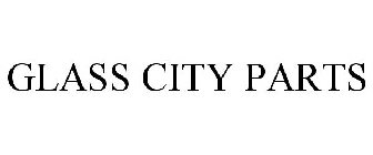 GLASS CITY PARTS