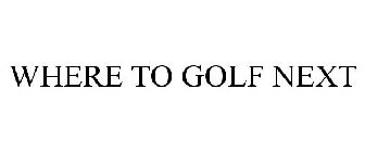 WHERE TO GOLF NEXT