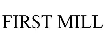 FIR$T MILL