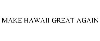 MAKE HAWAII GREAT AGAIN