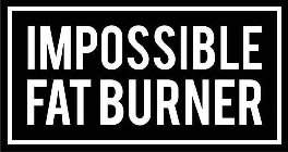 IMPOSSIBLE FAT BURNER