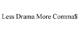 LESS DRAMA MORE COMMA$