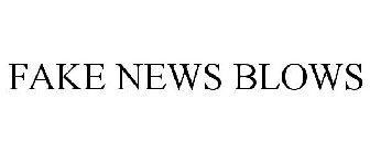 FAKE NEWS BLOWS