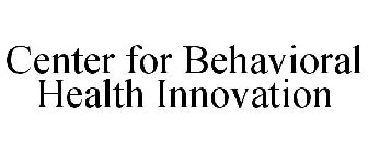 CENTER FOR BEHAVIORAL HEALTH INNOVATION