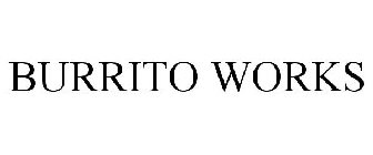 BURRITO WORKS