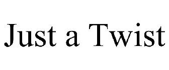 JUST A TWIST