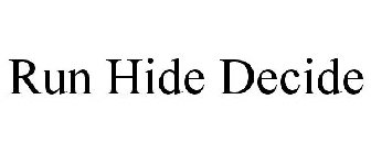 RUN HIDE DECIDE