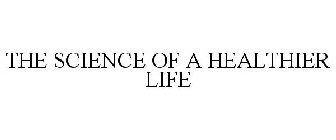 THE SCIENCE OF A HEALTHIER LIFE