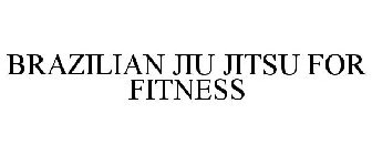 BRAZILIAN JIU JITSU FOR FITNESS