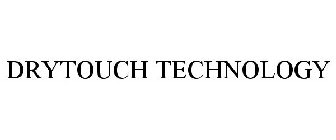 DRYTOUCH TECHNOLOGY