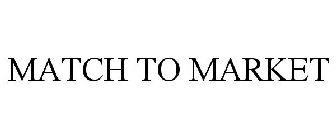 MATCH TO MARKET